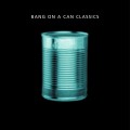 Buy Bang On A Can - Classics Mp3 Download