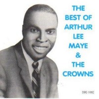 Purchase Arthur Lee Maye & The Crowns - The Best Of Arthur Lee Maye And The Crowns