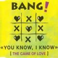 Buy Bang! - You Know, I Know (The Game Of Love) (MCD) Mp3 Download