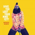 Buy Fantastic Negrito - Have You Lost Your Mind Yet? Mp3 Download