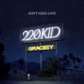 Buy 220 Kid & Gracey - Don't Need Love (CDS) Mp3 Download