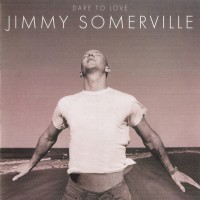 Purchase Jimmy Somerville - Dare To Love (Deluxe Edition) CD1