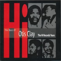Purchase Otis Clay - The Best Of Otis Clay: The Hi Records Years