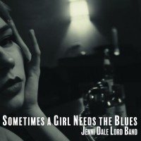 Purchase Jenni Dale Lord Band - Sometimes A Girl Needs The Blues