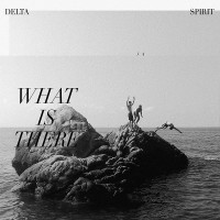 Purchase Delta Spirit - What Is There