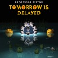 Buy Professor Tip Top - Tomorrow Is Delayed Mp3 Download