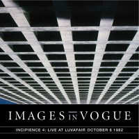 Purchase Images In Vogue - Incipience 4: Live At Luvafair October 6 1982 (Live)