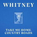 Buy Whitney - Take Me Home, Country Roads (CDS) Mp3 Download