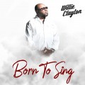 Buy Willie Clayton - Born To Sing Mp3 Download