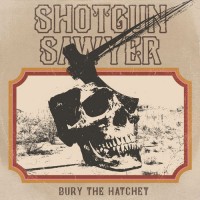 Purchase Shotgun Sawyer - Bury The Hatchet