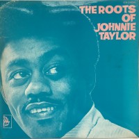 Purchase Johnnie Taylor - The Roots Of Johnnie Taylor (Vinyl)