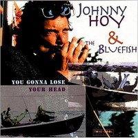 Purchase Johnny Hoy & The Bluefish - You Gonna Lose Your Head