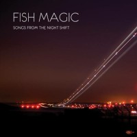 Purchase Fish Magic - Songs From The Night Shift