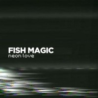 Purchase Fish Magic - Neon Love (CDS)