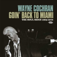 Purchase Wayne Cochran - Goin' Back To Miami: The Soul Sides 1965-1970 CD1