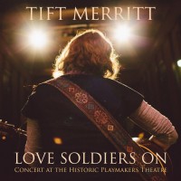 Purchase Tift Merritt - Love Soldiers On- Concert At The Historic Playmakers Theatre