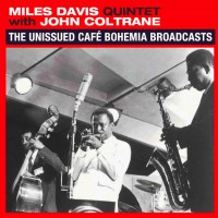 Purchase The Miles Davis Quintet - The Unissued Cafe Bohemia Broadcasts (With John Coltrane)