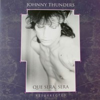 Purchase Johnny Thunders - Que Sera, Sera (Resurrected)