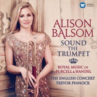 Purchase Alison Balsom - Sound The Trumpet - Royal Music Of Purcell And Handel