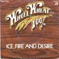 Buy 100% Whole Wheat - Ice, Fire And Desire (Vinyl) Mp3 Download