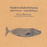 Purchase North Sea Radio orchestra - Folly Bololey: Songs From Robert Wyatt's Rock Bottom