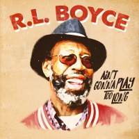 Purchase R.L. Boyce - Ain't Gonna Play Too Long