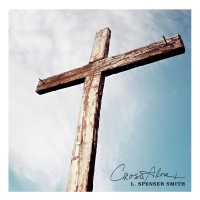 Purchase L. Spenser Smith - The Cross Alone (Radio Edit) (CDS)