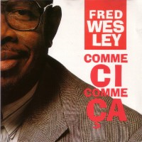 Purchase Fred Wesley - Comme Ci Comme Ca