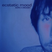 Purchase Ecstatic Mood - Born A Dreamer