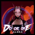 Buy Alexa - Do Or Die Mp3 Download