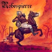 Purchase Robespierre - Die You Heathen, Die! (Remastered 2011)