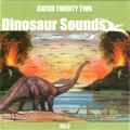 Buy Catch 22 - Dinosaur Sounds Mp3 Download