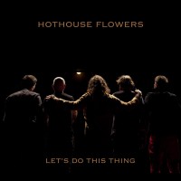 Purchase Hothouse Flowers - Let's Do This Thing
