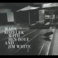 Buy Mark Kozelek, Ben Boye & Jim White - Mark Kozelek With Ben Boye And Jim White 2 Mp3 Download