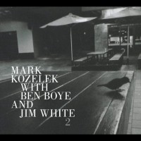 Purchase Mark Kozelek, Ben Boye & Jim White - Mark Kozelek With Ben Boye And Jim White 2
