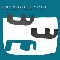 Purchase Nate Wooley - From Wolves To Whales (With Dave Rempis, Pascal Niggenkemper, Chris Corsano)