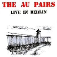 Purchase Au Pairs - Live In Berlin (Reissued 1988)