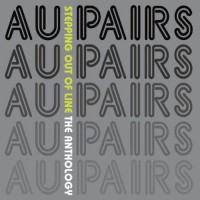 Purchase Au Pairs - Stepping Out Of Line: The Anthology CD1