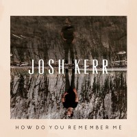 Purchase Josh Kerr - How Do You Remember Me