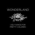 Buy Wonderland - Ugly Songs For Pretty Children Mp3 Download