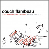 Purchase Couch Flambeau - I Did A Power Slide In The Taco Stand: Anthology 1982-2001