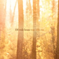 Purchase 100 Mile House - Wait With Me