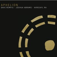 Purchase Dave Rempis - Aphelion (With Joshua Abrams & Avreeayl Ra)