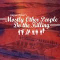 Buy Mostly Other People Do The Killing - Mostly Other People Do The Killing Mp3 Download
