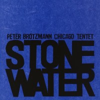 Purchase Peter Brotzmann Chicago Tentet - Stone Water