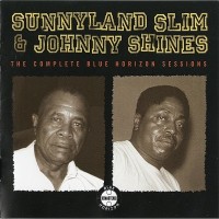 Purchase Sunnyland Slim - The Complete Blue Horizon Sessions (With Johnny Shines)