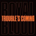 Buy Royal Blood - Trouble’s Coming (CDS) Mp3 Download