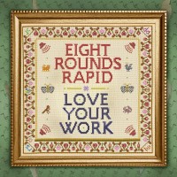 Purchase Eight Rounds Rapid - Love Your Work