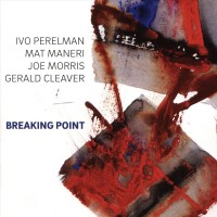 Purchase Ivo Perelman - Breaking Point (With Mat Maneri & Joe Morris)