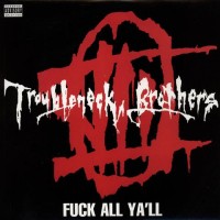 Purchase The Troubleneck Brothers - Fuck All Ya'll